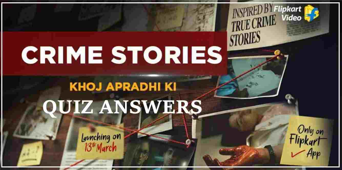 Flipkart Crime Stories Quiz Answers Today Episode 30 : 11th April 2022