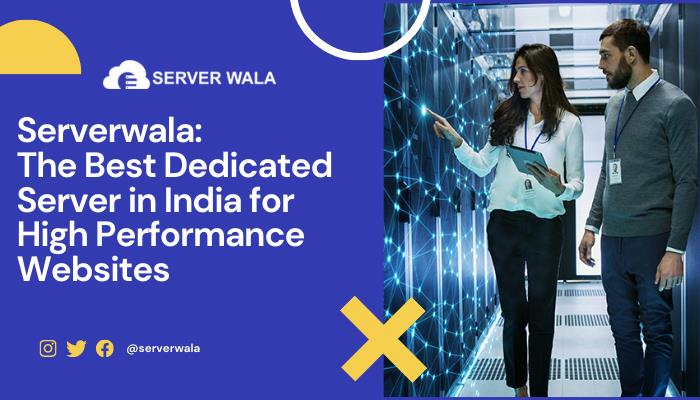 Serverwala: The Best Dedicated Server in India for High Performance Websites