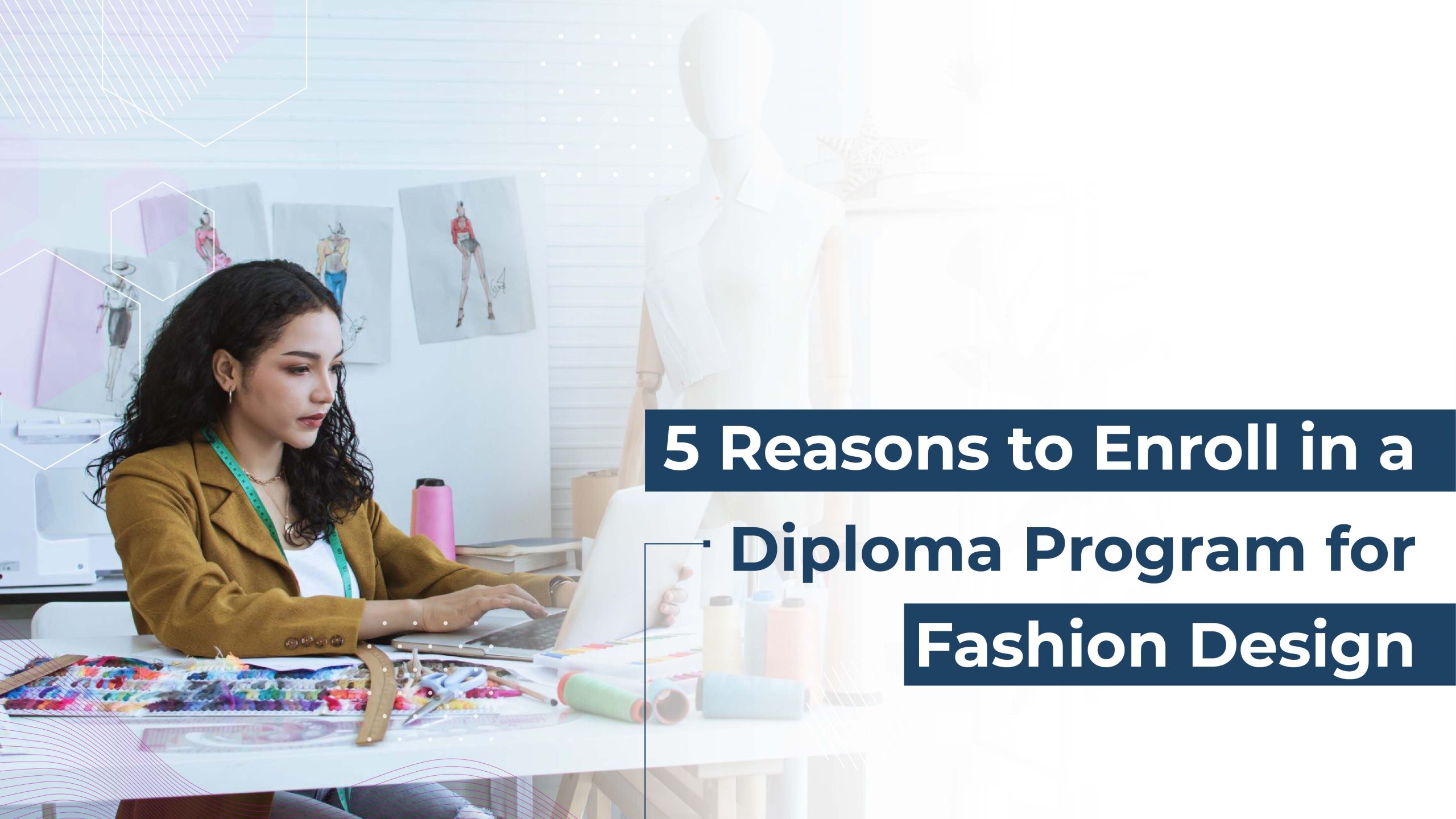 5 Reasons to Enroll in a Diploma Program for Fashion Design