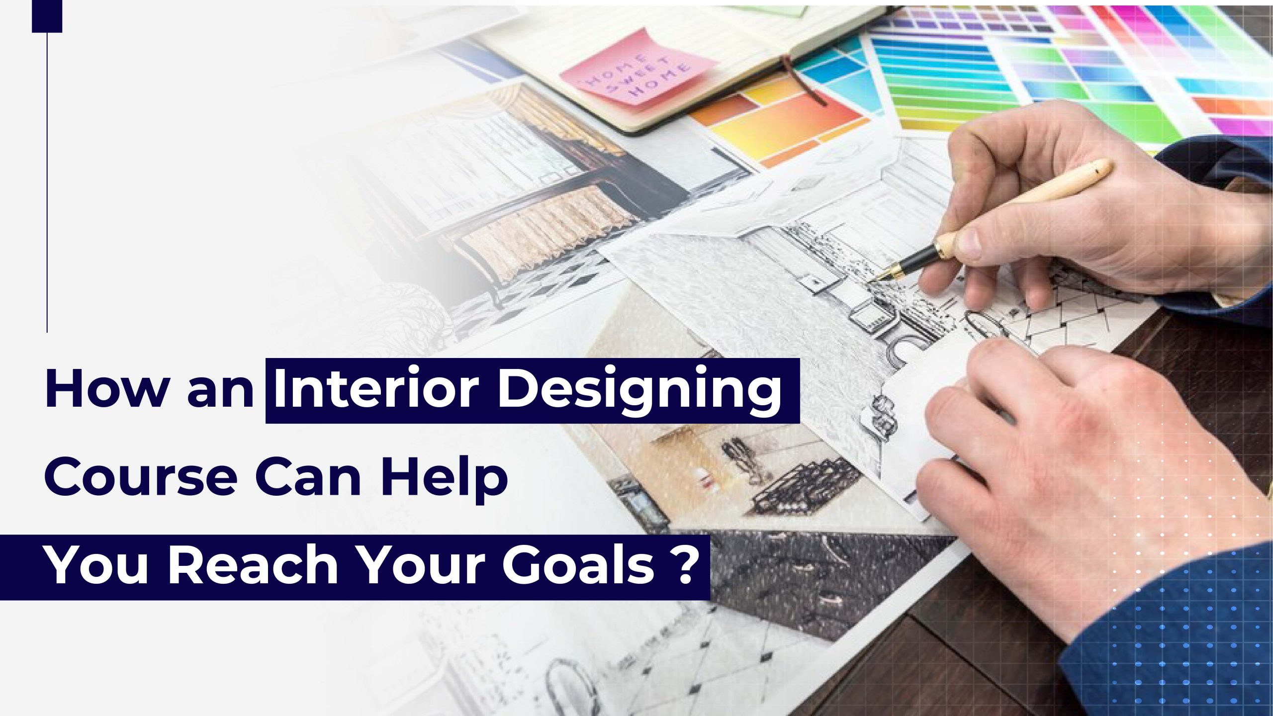 How An Interior Designing Course Can Help You Reach Your Goals?