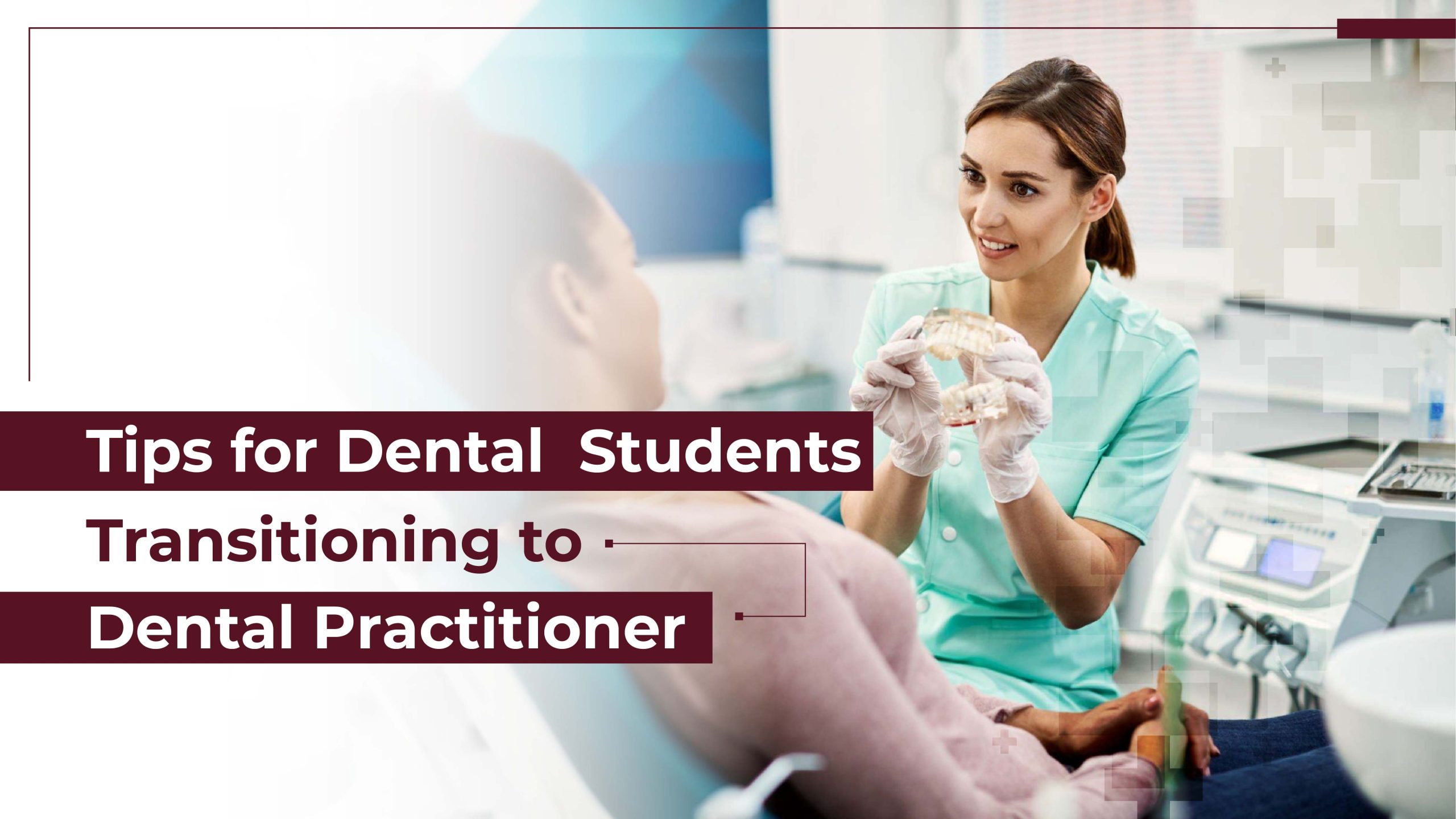 Tips for Dental Students Transitioning to Dental Practitioner